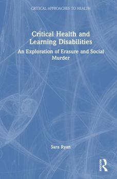 Hardcover Critical Health and Learning Disabilities: An Exploration of Erasure and Social Murder Book