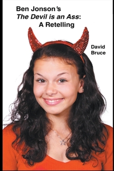 Ben Jonson’s The Devil is an Ass: A Retelling