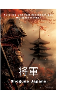 Hardcover Shogune Japans: Aufstieg und Fall der mächtigen Militärherrscher [German] Book