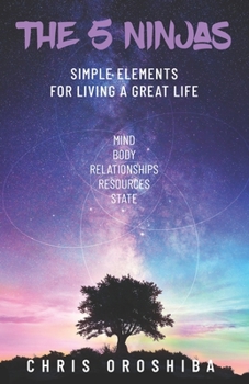 Paperback The 5 Ninjas: Simple Elements For Living A Great Life Book