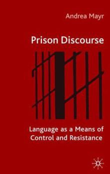 Hardcover Prison Discourse: Language as a Means of Control and Resistance Book