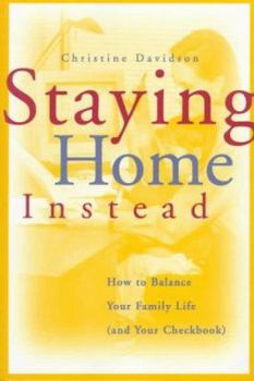 Paperback Staying Home Instead: How to Balance Your Family Life (and Your Checkbook) Book