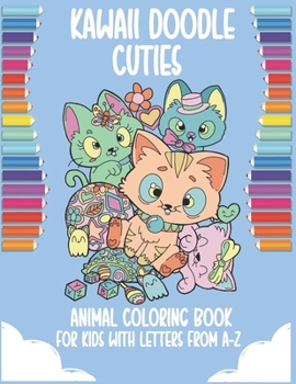 Paperback Kawaii Doodles cuties animal coloring Book for Kids with letters from a-z: Kawaii Doodle coloring book for kids ages 4-8 with over 70 animals to color Book