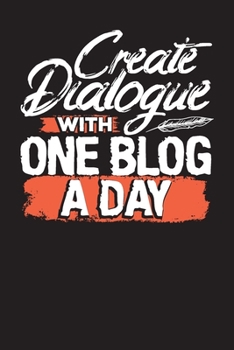 Create Dialogue With One Blog A Day: The Ultimate Blogger’s Journal and Planner (Blog Post Ideas)