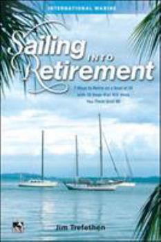 Hardcover Sailing into Retirement: 7 Ways to Retire on a Boat at 50 with 10 Steps that Will Keep You There Until 80 Book
