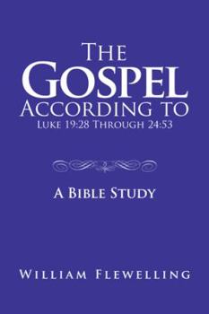 Paperback The Gospel According to Luke 19: 28 Through 24:53: A Bible Study Book
