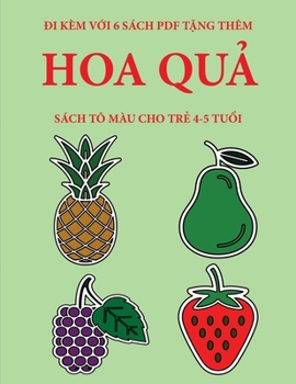 Sách tô màu cho tr? 4-5 tu?i (Hoa qu?): Cu?n sách này có 40 trang tô màu không gây cang th?ng nh?m gi?m ... phát tri?n kh (Vietnamese Edition)