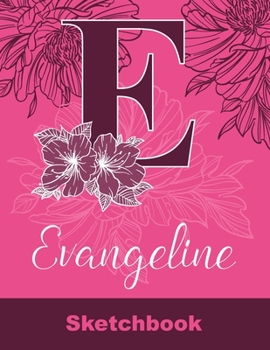 Evangeline Sketchbook: Letter E Initial Monogram Personalized First Name Sketch Book for Drawing, Sketching, Journaling, Doodling and Making Notes. ... Kids, Teens, Children. Art Hobby Diary
