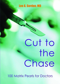 Paperback Cut to the Chase: 100 Matrix Pearls for Doctors Book