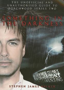 Paperback Something in the Darkness: The Unofficial and Unauthorised Guide to Torchwood Series Two Book