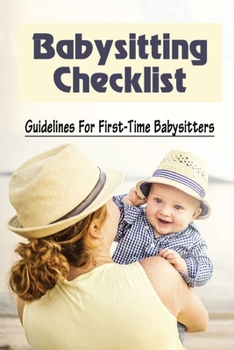 Paperback Babysitting Checklist: Guidelines For First-Time Babysitters: Safety Tips For Babysitting Book