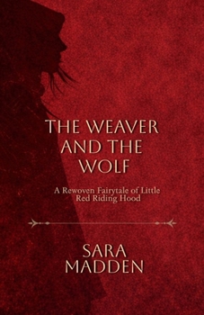 Weaver and the Wolf : A Rewoven Fairy Tale of Little Red Riding Hood
