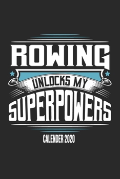 Rowing Unlocks My Superpowers Calender 2020: Funny Cool Rower Calender 2020 | Monthly & Weekly Planner - 6x9 - 128 Pages - Cute Gift For Rowing Athletes, Champions, Enthusiasts, Coach