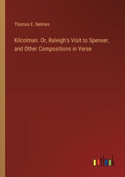 Paperback Kilcolman. Or, Raleigh's Visit to Spenser, and Other Compositions in Verse Book