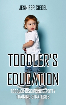 Toddler's education: Toddler Discipline & Potty Training Strategies