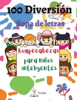 100 divertidas sopas de letras para niños inteligentes: Los juegos de ingenio son una forma probada, atractiva y divertida de aprender: La velocidad ... mejoran con las acti