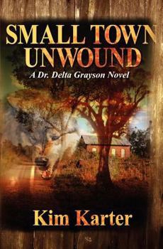 Paperback Small Town Unwound: A Dr Delta Grayson Novel Book