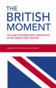 Hardcover The British Moment: The Case for Democratic Geopolitics in the Twentieth-First C Book