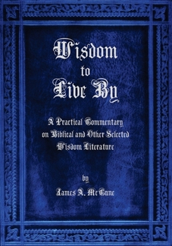 Paperback Wisdom to Live By: A Commentary on Biblical and Other Selected Wisdom Literature Book