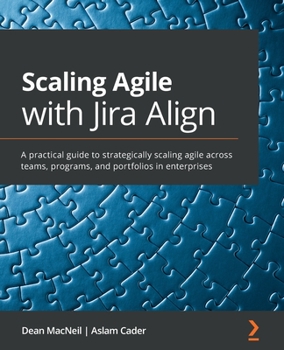 Paperback Scaling Agile with Jira Align&#8203;: A practical guide to strategically scaling agile across teams, programs, and portfolios in enterprises Book