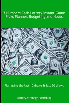 Paperback 3 Numbers Cash Lottery Instant Game Picks Planner, Budgeting and Notes: Plan using the last 10 draws & last 20 draws Book