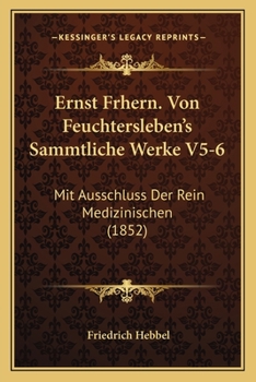 Ernst Frhern. Von Feuchtersleben's Sammtliche Werke V5-6: Mit Ausschluss Der Rein Medizinischen (1852)