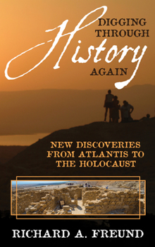 Hardcover Digging Through History Again: New Discoveries from Atlantis to the Holocaust Book