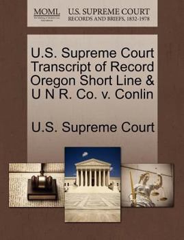 Paperback U.S. Supreme Court Transcript of Record Oregon Short Line & U N R. Co. V. Conlin Book