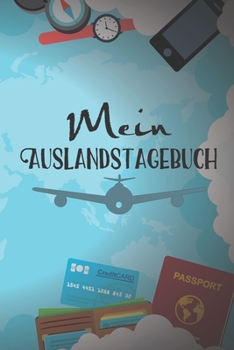 Mein Auslandstagebuch: A5 liniert Softcover Notizbuch / Reisetagebuch / Auslandstagebuch Abschiedsgeschenk für Auslandsjahr (German Edition)