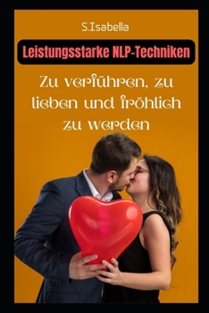 Paperback Leistungsstarke NLP-Techniken Zu verf?hren, zu lieben und fr?hlich zu werden [German] Book