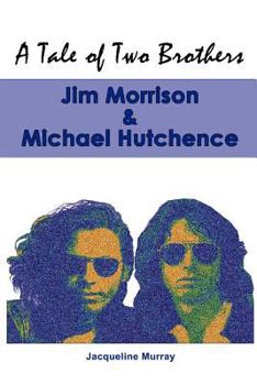 Paperback A Tale of Two Brothers: Jim Morrison & Michael Hutchence Book