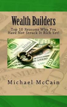 Paperback Wealth Builders: Top 10 Reasons Why You Have Not Struck It Rich Yet! Book