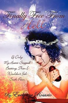 Paperback Finally Free From Hell: If Only My Heart Stopped Beating, Then I Wouldn't Feel Such Pain Book