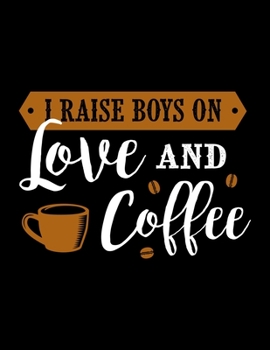 I Raise Boys On Love And Coffee: Weekly planner and notebook 2020. Best weekly planner with date and days name, to do list, appointments and notes. A perfect at a glance 2020 weekly planner