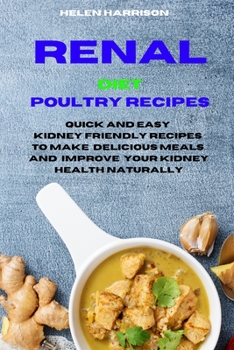 Paperback Renal Diet Poultry Recipes: Quick and Easy Recipes to Manage Your Kidney Disease and enjoy the flavours you want Book