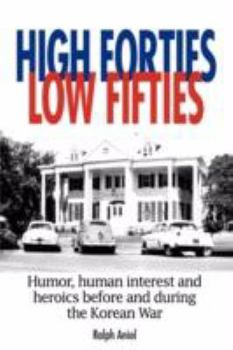 Paperback High Forties Low Fifties: Humor, Human Interest and Heroics Before and During the Korean War Book