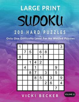 Paperback Large Print Sudoku 200 Hard Puzzles: Only One Difficulty Level For No Wasted Puzzles [Large Print] Book