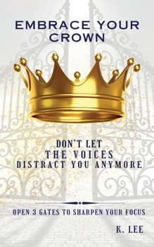 Paperback Embrace Your Crown: Open 3 Gates to Sharpen Your Focus Book