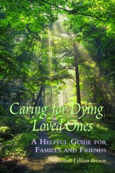 Caring for Dying Loved Ones: A Helpful Guide for Families and Friends