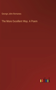 Hardcover The More Excellent Way. A Poem Book