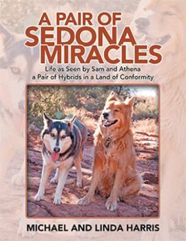 Paperback A Pair of Sedona Miracles: Life as Seen by Sam and Athena a Pair of Hybrids in a Land of Conformity Book