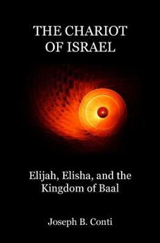Paperback The Chariot of Israel: Elijah, Elisha, and the Kingdom of Baal Book