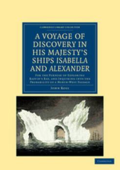 Paperback A Voyage of Discovery, Made Under the Orders of the Admiralty, in His Majesty's Ships Isabella and Alexander: For the Purpose of Exploring Baffin's Book