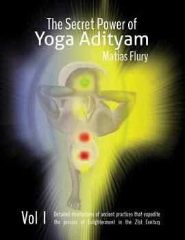 Paperback The Secret Power of Yoga Adityam: The detailed description of lost Ancient Practices that expedite the process of Enlightenment in the 21st Century Book