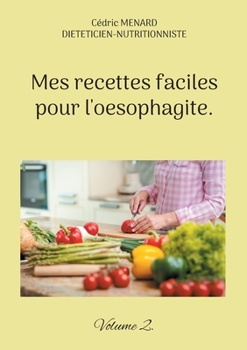 Paperback Mes recettes faciles pour l'oesophagite.: Volume 2. [French] Book