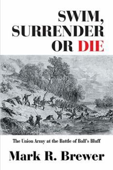 Paperback Swim, Surrender or Die: The Union Army at the Battle Ball's Bluff Book