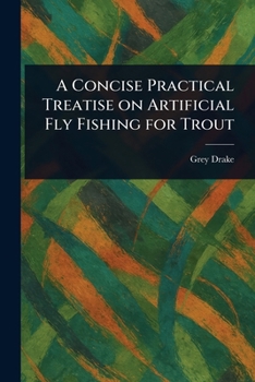 Paperback A Concise Practical Treatise on Artificial Fly Fishing for Trout Book