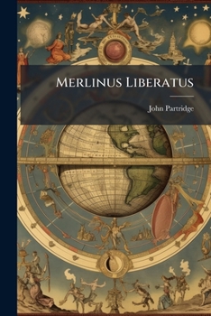 Paperback Merlinus Liberatus: Being An Almanack For The Year Of Our Redemption, 1787, ... By John Partridge Book