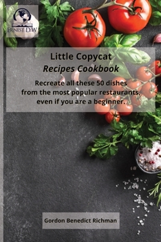 Paperback Little Copycat Recipes Cookbook: Recreate all these 50 dishes from the most popular restaurants, even if you are a beginner. Book