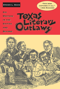 Paperback Texas Literary Outlaws: Six Writers in the Sixties and Beyond Book